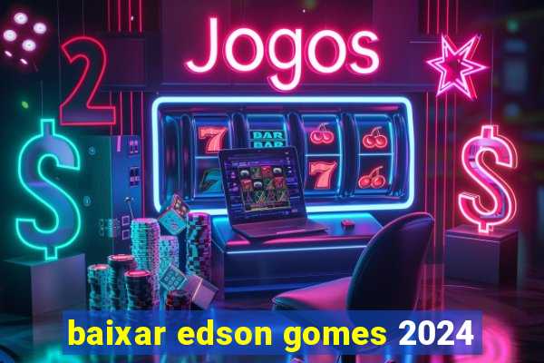 baixar edson gomes 2024